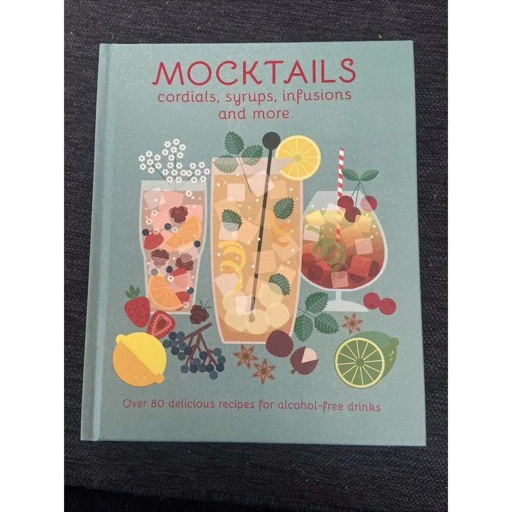 Mocktails, Cordials, Syrups, Infusions & Over 80 Recipes alcohol-free drinks